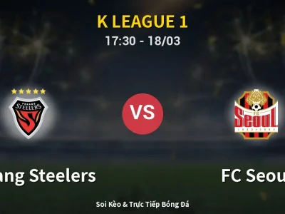 Soi Kèo Pohang Steelers vs FC Seoul – 17:30 18/03 | Nhận Định, Dự Đoán Tỷ Số
