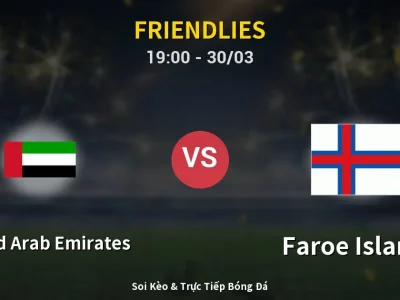 Soi Kèo United Arab Emirates vs Faroe Islands – 19:00 30/03 | Nhận Định, Dự Đoán Tỷ Số