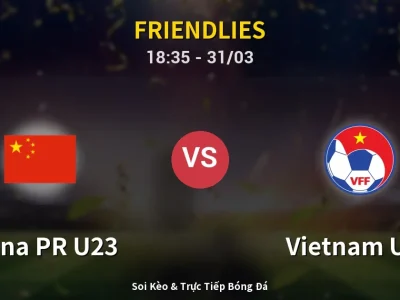 Soi Kèo China PR U23 vs Vietnam U23 – 18:35 31/03 | Nhận Định, Dự Đoán Tỷ Số