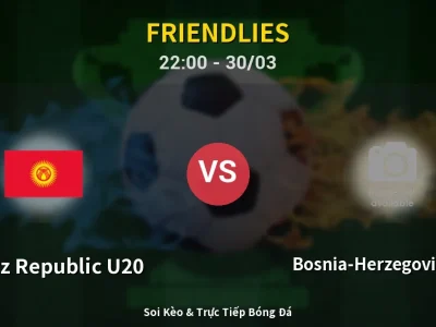 Soi Kèo Kyrgyz Republic U20 vs Bosnia-Herzegovina U17 – 22:00 30/03 | Nhận Định, Dự Đoán Tỷ Số