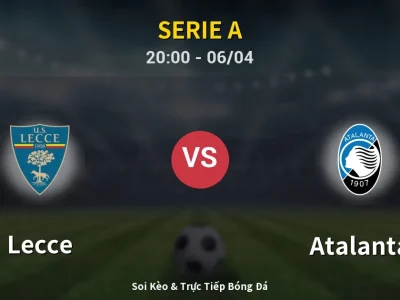 Soi Kèo Lecce vs Atalanta – 20:00 06/04 | Nhận Định, Dự Đoán Tỷ Số