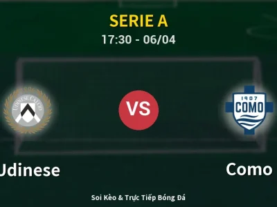 Soi Kèo Udinese vs Como – 17:30 06/04 | Nhận Định, Dự Đoán Tỷ Số