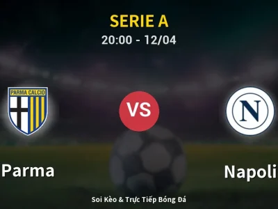 Soi Kèo Parma vs Napoli – 20:00 12/04 | Nhận Định, Dự Đoán Tỷ Số