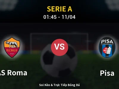 Soi Kèo AS Roma vs Pisa – 01:45 11/04 | Nhận Định, Dự Đoán Tỷ Số