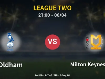 Soi Kèo Oldham vs Milton Keynes Dons – 21:00 06/04 | Nhận Định, Dự Đoán Tỷ Số