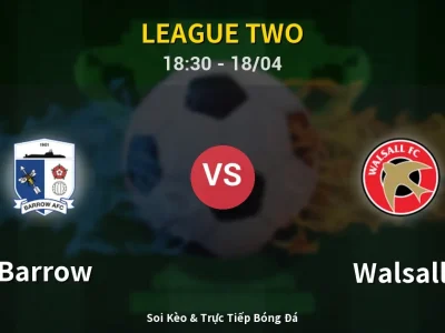 Soi Kèo Barrow vs Walsall – 18:30 18/04 | Nhận Định, Dự Đoán Tỷ Số