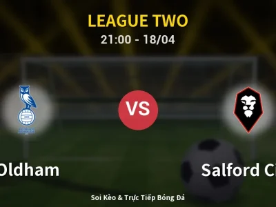 Soi Kèo Oldham vs Salford City – 21:00 18/04 | Nhận Định, Dự Đoán Tỷ Số