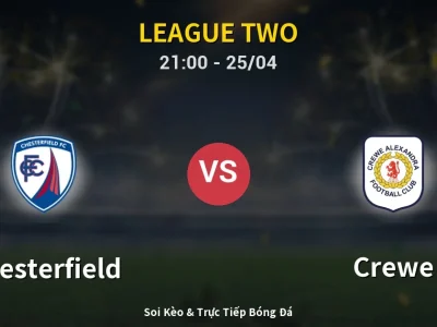 Soi Kèo Chesterfield vs Crewe – 21:00 25/04 | Nhận Định, Dự Đoán Tỷ Số