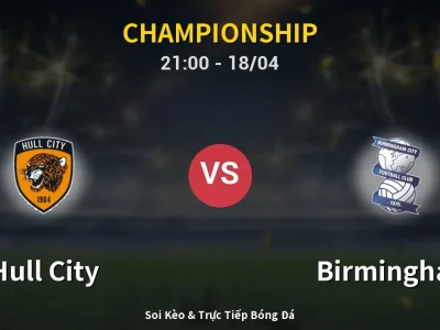 Soi Kèo Hull City vs Birmingham – 21:00 18/04 | Nhận Định, Dự Đoán Tỷ Số
