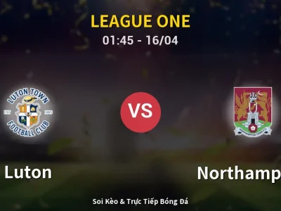 Kết Quả: Luton 2-1 Northampton – Highlight & Bàn Thắng | League One