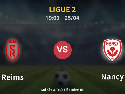 Soi Kèo Reims vs Nancy – 19:00 25/04 | Nhận Định, Dự Đoán Tỷ Số
