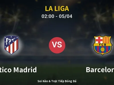 Soi Kèo Atletico Madrid vs Barcelona – 02:00 05/04 | Nhận Định, Dự Đoán Tỷ Số