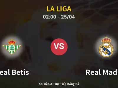 Soi Kèo Real Betis vs Real Madrid – 02:00 25/04 | Nhận Định, Dự Đoán Tỷ Số