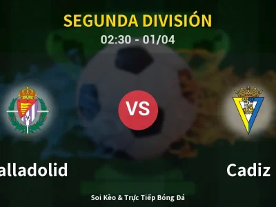 Kết Quả: Valladolid 3-0 Cadiz – Highlight & Bàn Thắng | Segunda División
