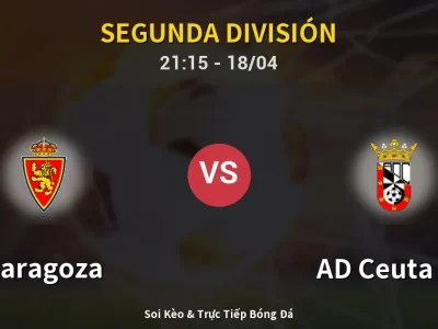 Soi Kèo Zaragoza vs AD Ceuta FC – 21:15 18/04 | Nhận Định, Dự Đoán Tỷ Số