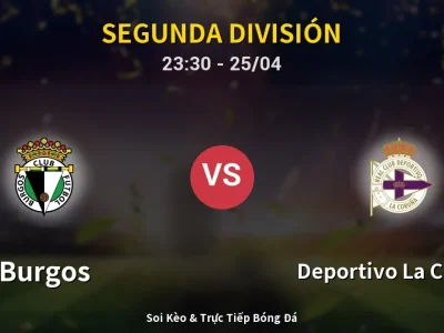 Soi Kèo Burgos vs Deportivo La Coruna – 23:30 25/04 | Nhận Định, Dự Đoán Tỷ Số
