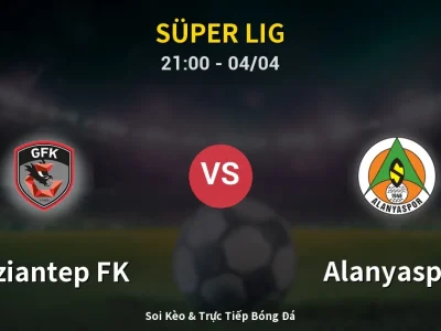 Soi Kèo Gaziantep FK vs Alanyaspor – 21:00 04/04 | Nhận Định, Dự Đoán Tỷ Số