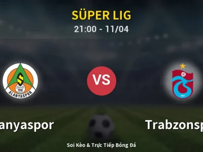Soi Kèo Alanyaspor vs Trabzonspor – 21:00 11/04 | Nhận Định, Dự Đoán Tỷ Số
