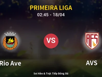 Soi Kèo Rio Ave vs AVS – 02:45 18/04 | Nhận Định, Dự Đoán Tỷ Số
