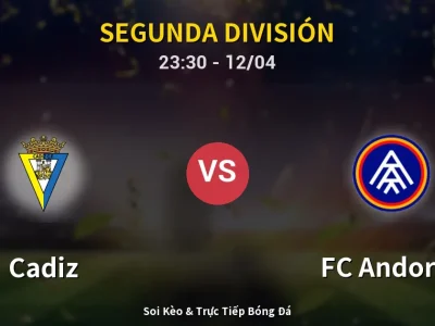 Soi Kèo Cadiz vs FC Andorra – 23:30 12/04 | Nhận Định, Dự Đoán Tỷ Số