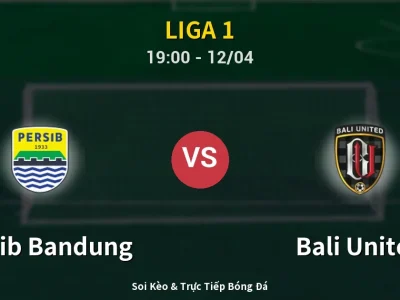 Soi Kèo Persib Bandung vs Bali United – 19:00 12/04 | Nhận Định, Dự Đoán Tỷ Số