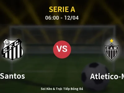 Soi Kèo Santos vs Atletico-MG – 06:00 12/04 | Nhận Định, Dự Đoán Tỷ Số