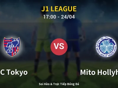 Soi Kèo FC Tokyo vs Mito Hollyhock – 17:00 24/04 | Nhận Định, Dự Đoán Tỷ Số