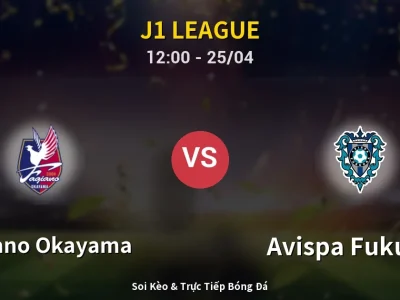 Soi Kèo Fagiano Okayama vs Avispa Fukuoka – 12:00 25/04 | Nhận Định, Dự Đoán Tỷ Số