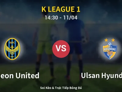 Soi Kèo Incheon United vs Ulsan Hyundai FC – 14:30 11/04 | Nhận Định, Dự Đoán Tỷ Số
