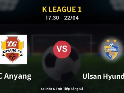 Soi Kèo FC Anyang vs Ulsan Hyundai FC – 17:30 22/04 | Nhận Định, Dự Đoán Tỷ Số