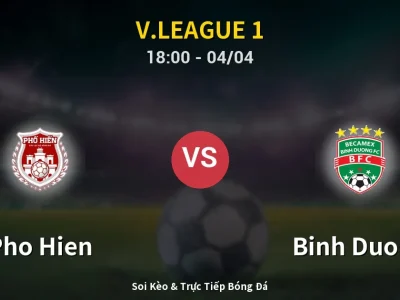 Soi Kèo Pho Hien vs Binh Duong – 18:00 04/04 | Nhận Định, Dự Đoán Tỷ Số