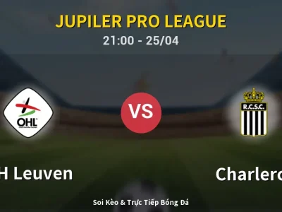 Soi Kèo OH Leuven vs Charleroi – 21:00 25/04 | Nhận Định, Dự Đoán Tỷ Số