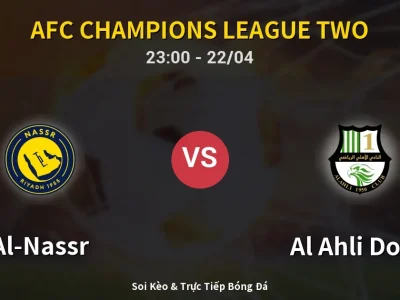 Soi Kèo Al-Nassr vs Al Ahli Doha – 23:00 22/04 | Nhận Định, Dự Đoán Tỷ Số