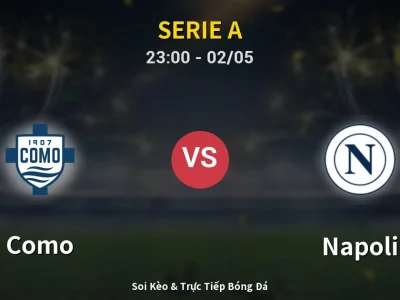 Soi Kèo Como vs Napoli – 23:00 02/05 | Nhận Định, Dự Đoán Tỷ Số