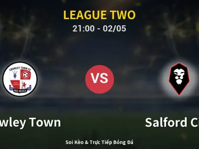 Soi Kèo Crawley Town vs Salford City – 21:00 02/05 | Nhận Định, Dự Đoán Tỷ Số