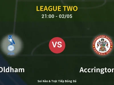 Soi Kèo Oldham vs Accrington ST – 21:00 02/05 | Nhận Định, Dự Đoán Tỷ Số