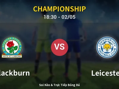Soi Kèo Blackburn vs Leicester – 18:30 02/05 | Nhận Định, Dự Đoán Tỷ Số