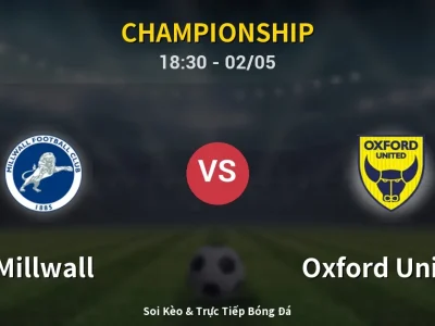 Soi Kèo Millwall vs Oxford United – 18:30 02/05 | Nhận Định, Dự Đoán Tỷ Số