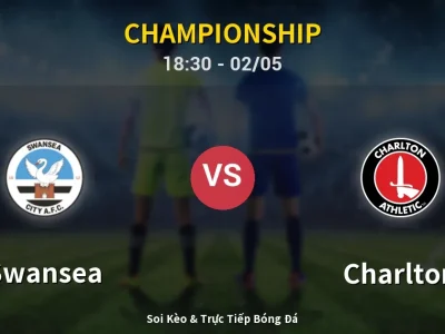 Soi Kèo Swansea vs Charlton – 18:30 02/05 | Nhận Định, Dự Đoán Tỷ Số