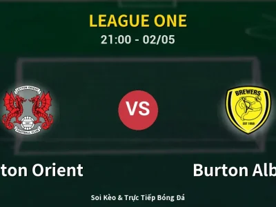 Soi Kèo Leyton Orient vs Burton Albion – 21:00 02/05 | Nhận Định, Dự Đoán Tỷ Số