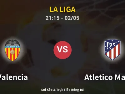 Soi Kèo Valencia vs Atletico Madrid – 21:15 02/05 | Nhận Định, Dự Đoán Tỷ Số
