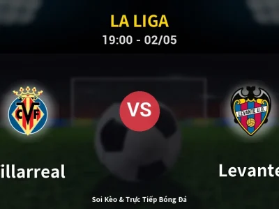 Soi Kèo Villarreal vs Levante – 19:00 02/05 | Nhận Định, Dự Đoán Tỷ Số
