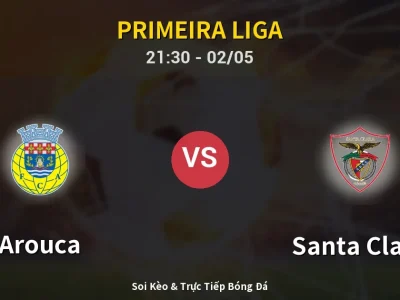Soi Kèo Arouca vs Santa Clara – 21:30 02/05 | Nhận Định, Dự Đoán Tỷ Số