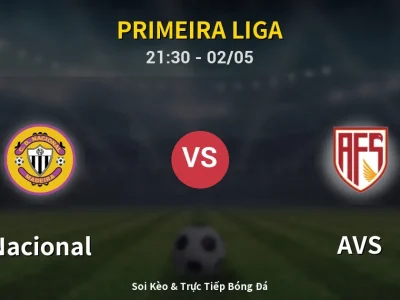 Soi Kèo Nacional vs AVS – 21:30 02/05 | Nhận Định, Dự Đoán Tỷ Số