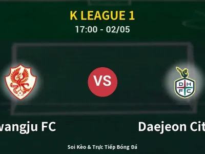Soi Kèo Gwangju FC vs Daejeon Citizen – 17:00 02/05 | Nhận Định, Dự Đoán Tỷ Số