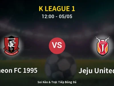 Soi Kèo Bucheon FC 1995 vs Jeju United FC – 12:00 05/05 | Nhận Định, Dự Đoán Tỷ Số