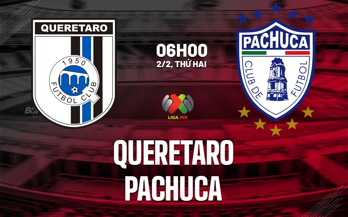 nhan dinh bong da du doan Queretaro vs Pachuca vdqg mexico hom nay